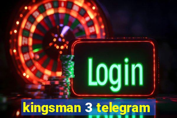 kingsman 3 telegram